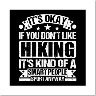 Hiking Lover It's Okay If You Don't Like Hiking It's Kind Of A Smart People Sports Anyway Posters and Art